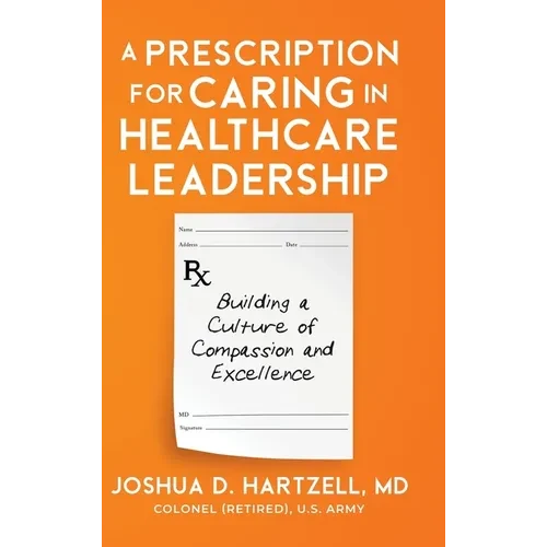 A Prescription for Caring in Healthcare Leadership: Building a Culture of Compassion and Excellence