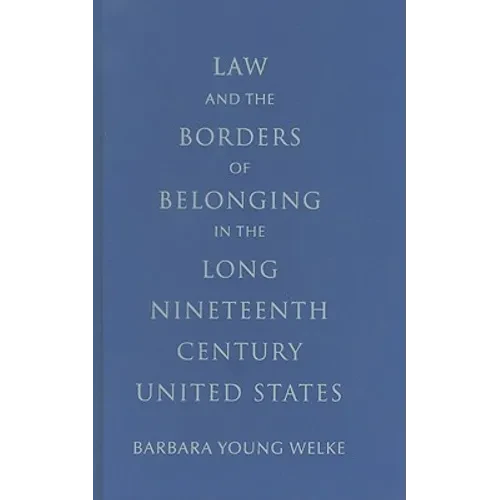 Law and the Borders of Belonging in the Long-Ninteenth-Century United States