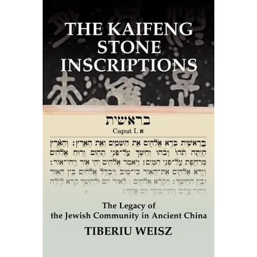 The Kaifeng Stone Inscriptions: The Legacy of the Jewish Community in Ancient China - Paperback