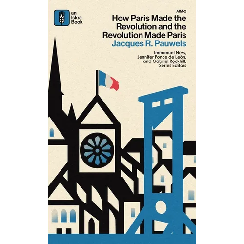 How Paris Made the Revolution and the Revolution Made Paris: From France's Royal City to B - Hardcover - IBook Store