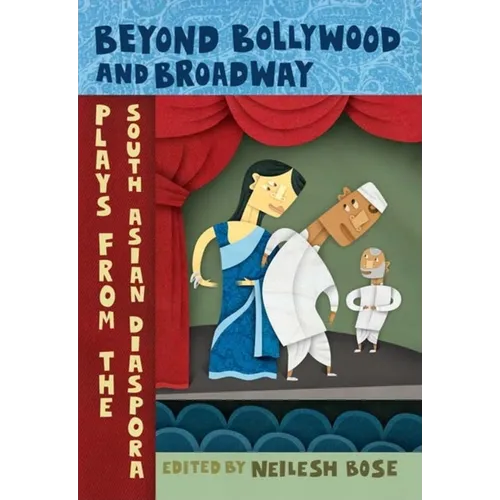 Beyond Bollywood and Broadway: Plays from the South Asian Diaspora - Paperback - IBook Store