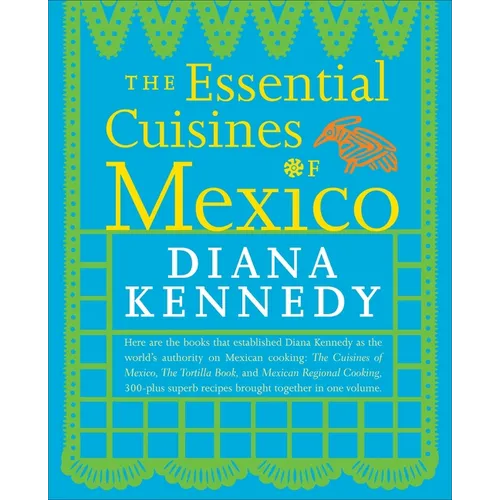The Essential Cuisines of Mexico: A Cookbook