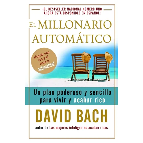 El Millonario Automático / The Automatic Millionaire: Un Plan Poderoso Y Sencillo Para Vivir Y Acabar Rico