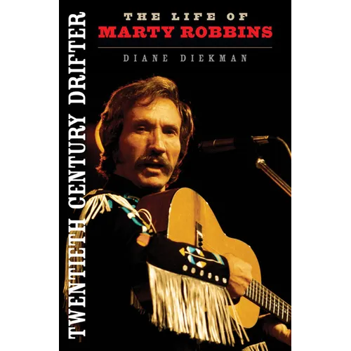 Twentieth Century Drifter: The Life of Marty Robbins - Paperback - IBook Store