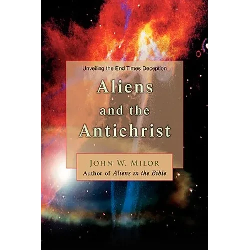 Aliens and the Antichrist: Unveiling the End Times Deception - Paperback