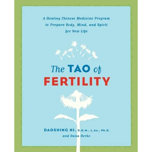 The Tao of Fertility: A Healing Chinese Medicine Program to Prepare Body, Mind, and Spirit for New Life - Paperback