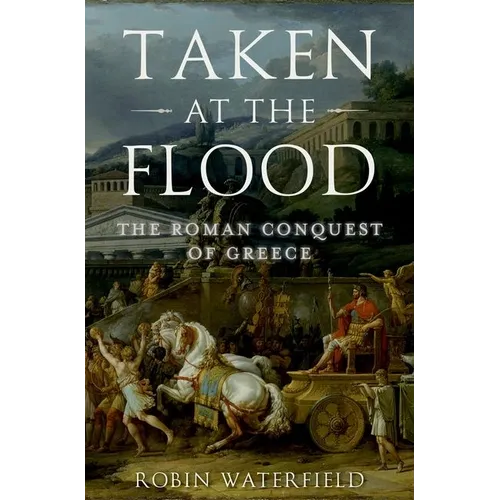 Taken at the Flood: The Roman Conquest of Greece - Paperback - IBook Store