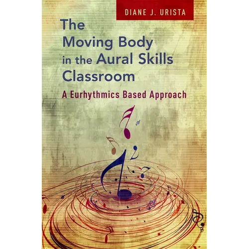 Moving Body in the Aural Skills Classroom: A Eurythmics Based Approach - Paperback - IBook Store
