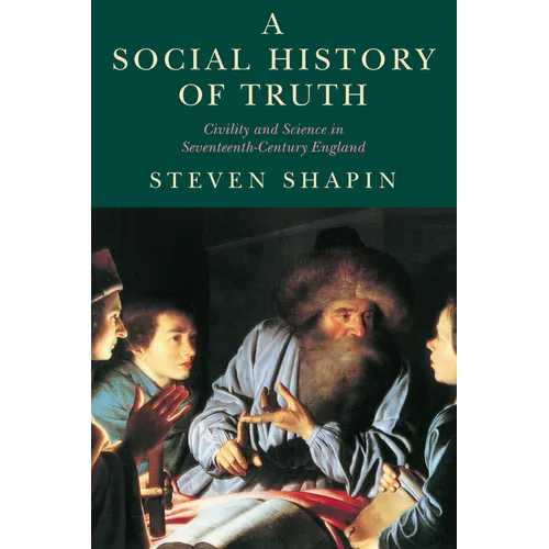 A Social History of Truth: Civility and Science in Seventeenth-Century England - Paperback - IBook Store