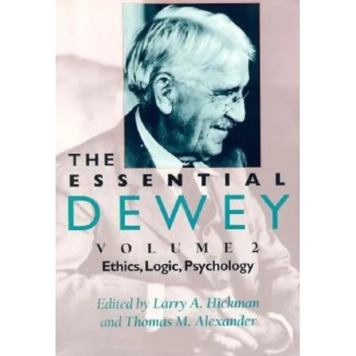 The Essential Dewey: Ethics, Logic, Psychology - Paperback - IBook Store