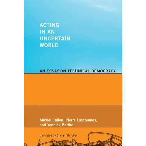 Acting in an Uncertain World: An Essay on Technical Democracy - Paperback - IBook Store