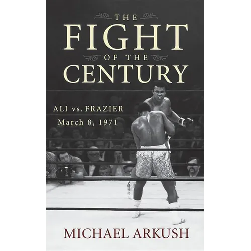 The Fight of the Century: Ali vs. Frazier March 8, 1971 - Paperback - IBook Store