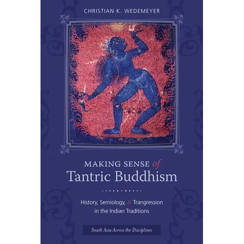 Making Sense of Tantric Buddhism: History, Semiology, and Transgression in the Indian Traditions - Paperback - IBook Store