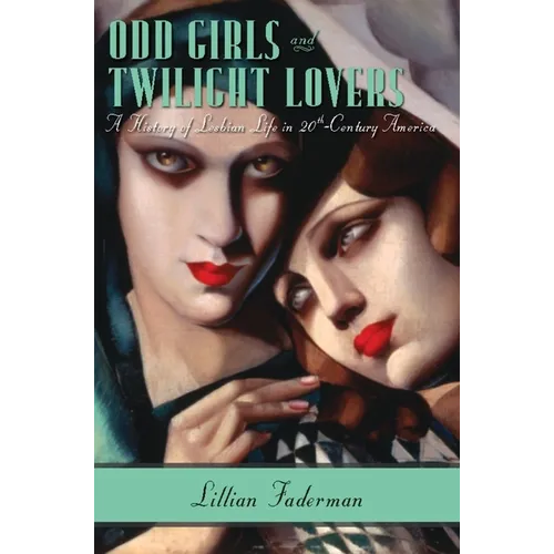 Odd Girls and Twilight Lovers: A History of Lesbian Life in Twentieth-Century America