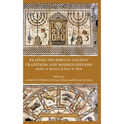 Reading the Bible in Ancient Traditions and Modern Editions: Studies in Memory of Peter W. Flint