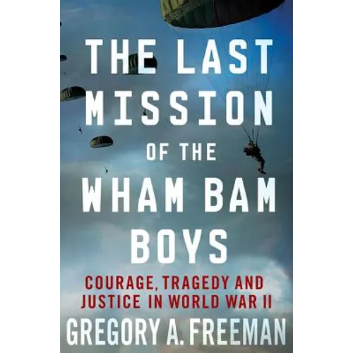 The Last Mission of the Wham Bam Boys: Courage, Tragedy, and Justice in World War II - Paperback - IBook Store