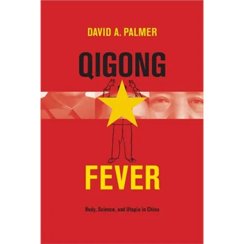 Qigong Fever: Body, Science, and Utopia in China - Hardcover - IBook Store