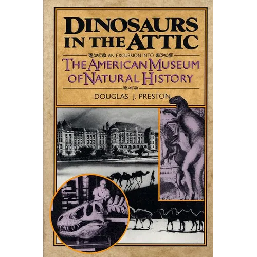 Dinosaurs in the Attic: An Excursion Into the American Museum of Natural History