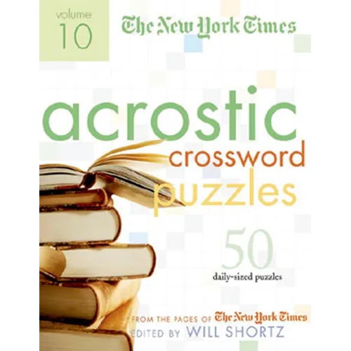 The New York Times Acrostic Puzzles Volume 10: 50 Engaging Acrostics from the Pages of the New York Times