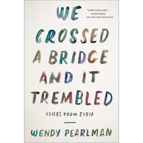 We Crossed a Bridge and It Trembled: Voices from Syria