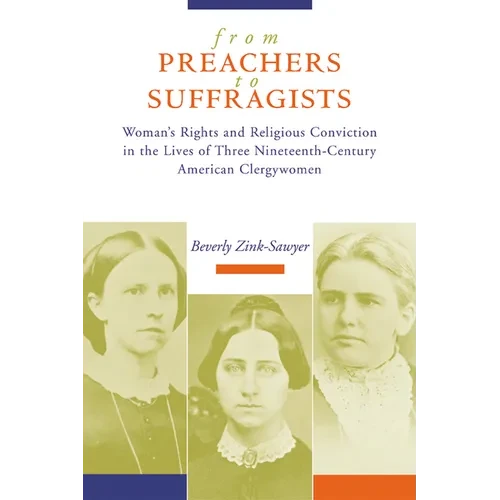 From Preachers to Suffragists: Woman's Rights and Religious Conviction in the Lives of Three Nineteenth-Century - Paperback