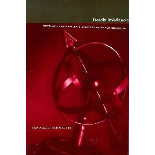 Deadly Imbalances: Tripolarity and Hitler's Strategy of World Conquest - Paperback - IBook Store
