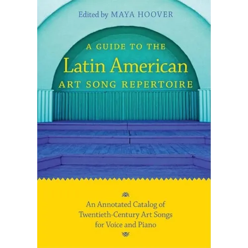 Guide to the Latin American Art Song Repertoire: An Annotated Catalog of Twentieth-Century Art Songs for Voice and Piano - Paperback - IBook Store