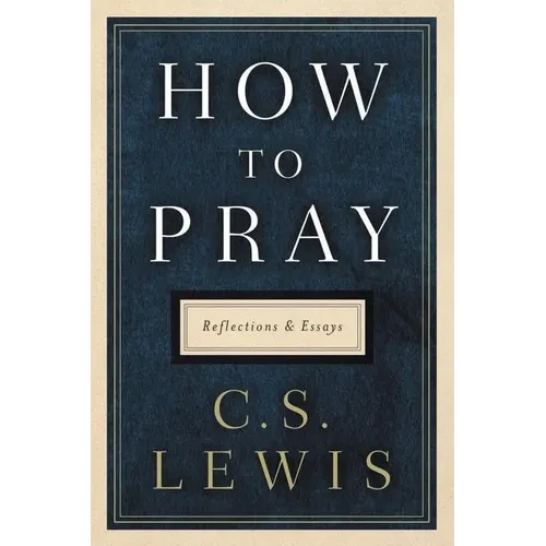 How to Pray: Reflections and Essays