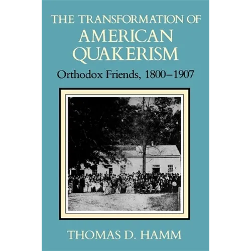 The Transformation of American Quakerism: Orthodox Friends, 1800-1907 - Paperback - IBook Store