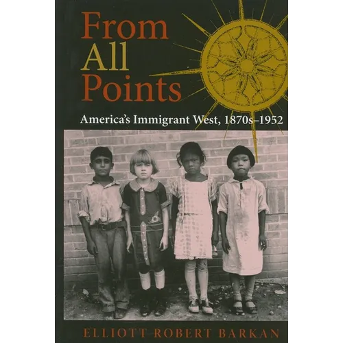 From All Points: America's Immigrant West, 1870s-1952 - Hardcover - IBook Store