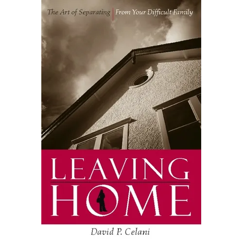 Leaving Home: The Art of Separating from Your Difficult Family - Paperback - IBook Store