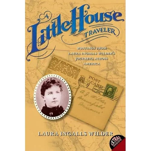 A Little House Traveler: Writings from Laura Ingalls Wilder's Journeys Across America - Paperback