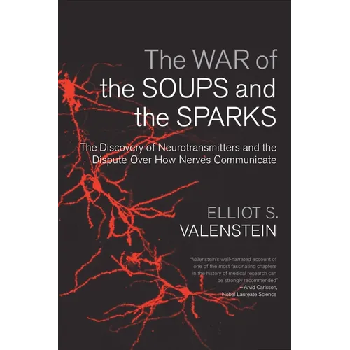The War of the Soups and the Sparks: The Discovery of Neurotransmitters and the Dispute Over How Nerves Communicate - Paperback - IBook Store