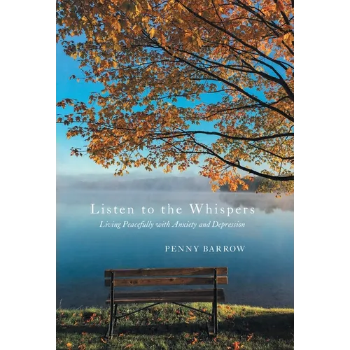 Listen to the Whispers: Living Peacefully with Anxiety and Depression - Hardcover - IBook Store