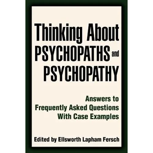 Thinking About Psychopaths and Psychopathy: Answers to Frequently Asked Questions With Case Examples - Paperback