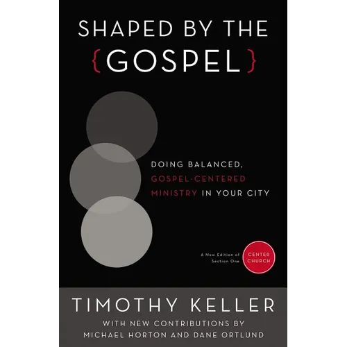 A Shaped by the Gospel: Doing Balanced, Gospel-Centered Ministry in Your City