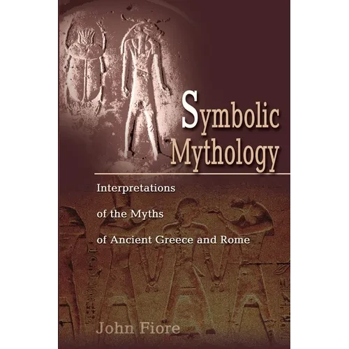 Symbolic Mythology: Interpretations of the Myths of Ancient Greece and Rome - Paperback