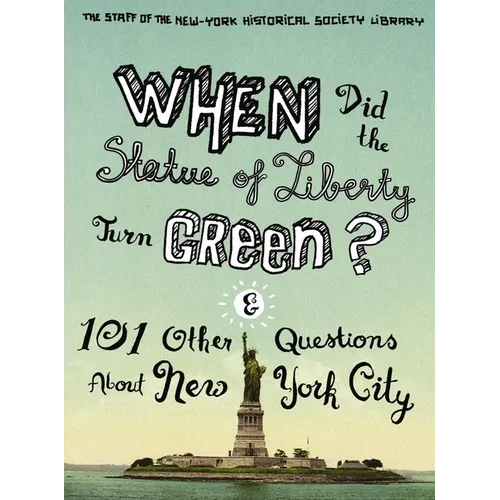 When Did the Statue of Liberty Turn Green?: And 101 Other Questions about New York City - Paperback - IBook Store