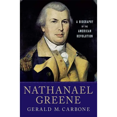 Nathanael Greene: A Biography of the American Revolution