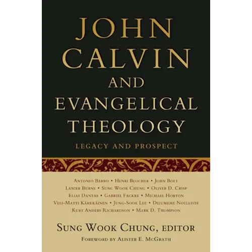 John Calvin and Evangelical Theology: Legacy and Prospect: In Celebration of the Quincentenary of John Calvin - Paperback