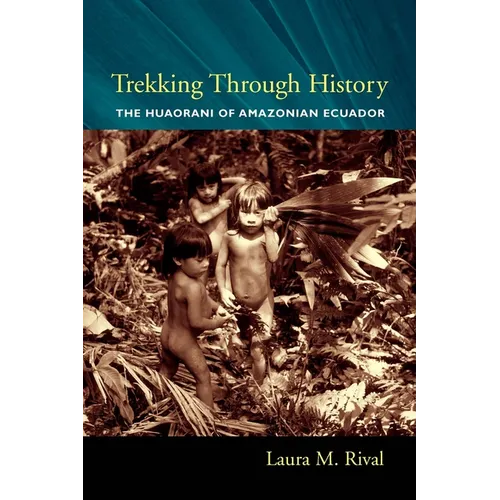 Trekking Through History: The Huaorani of Amazonian Ecuador - Paperback - IBook Store