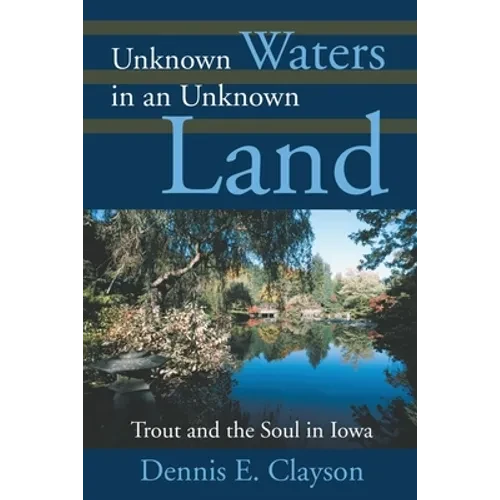 Unknown Waters in an Unknown Land: Trout and the Soul in Iowa