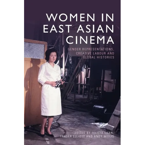 Women in East Asian Cinema: Gender Representations, Creative Labour and Global Histories - Paperback - IBook Store
