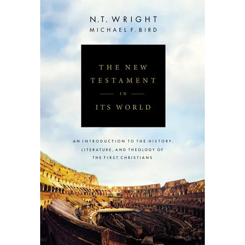 The New Testament in Its World: An Introduction to the History, Literature, and Theology of the First Christians