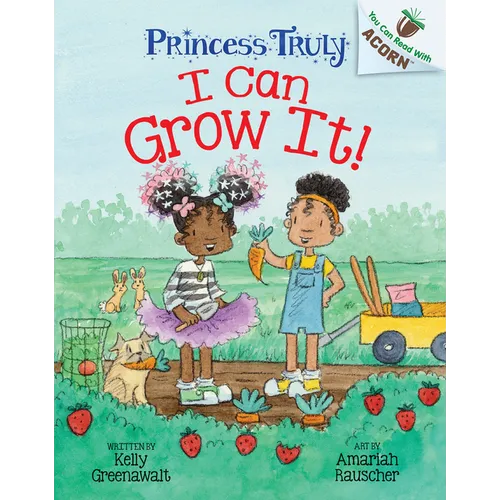 I Can Grow It!: An Acorn Book (Princess Truly #10): Volume 10