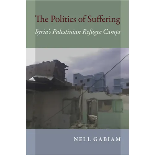 The Politics of Suffering: Syria's Palestinian Refugee Camps - Paperback - IBook Store