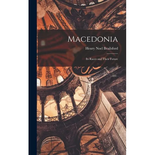 Macedonia; Its Races and Their Future - Hardcover - IBook Store