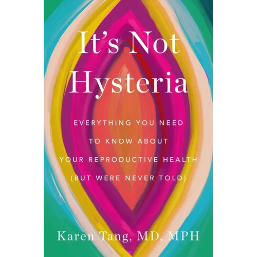 It's Not Hysteria: Everything You Need to Know about Your Reproductive Health (But Were Never Told) - Paperback - IBook Store