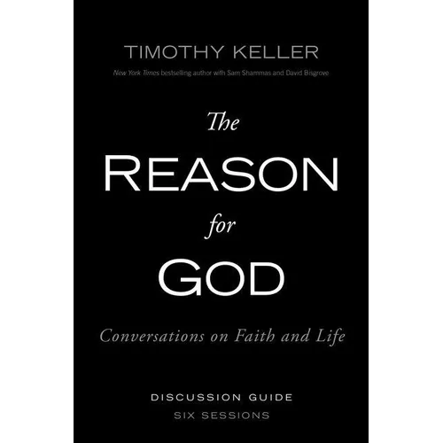 The Reason for God Discussion Guide: Conversations on Faith and Life