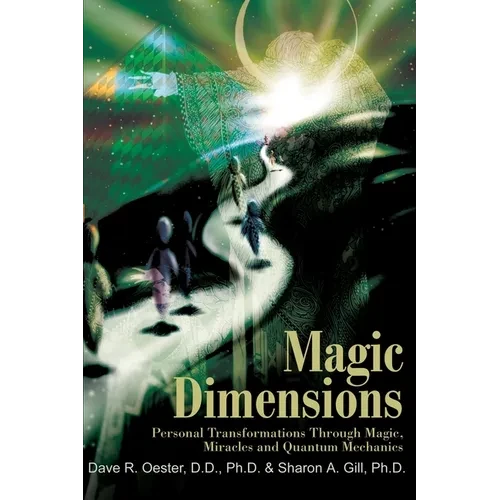 Magic Dimensions: Personal Transformations Through Magic, Miracles and Quantum Mechanics - Paperback